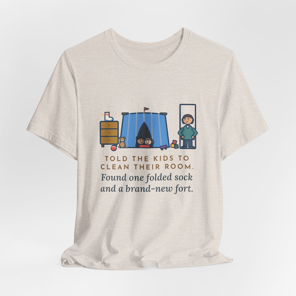 Funny Parent T-Shirt, Told the Kids to Clean Their Room, Found One Folded Sock and a Brand-New Fort, Bedroom Fort Tee