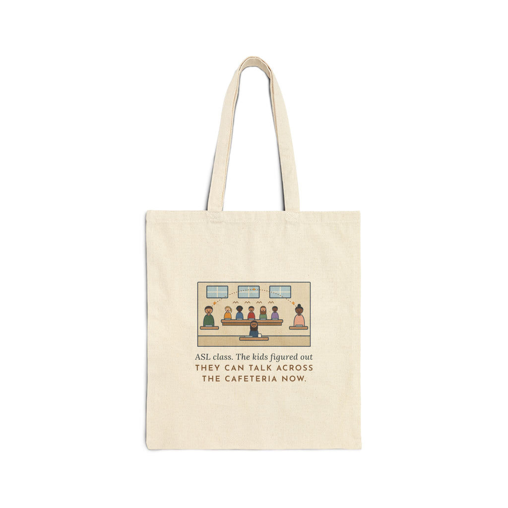 ASL Teacher Tote Bag, The Kids Figured Out They Can Talk Across the Cafeteria Now, Lunchroom