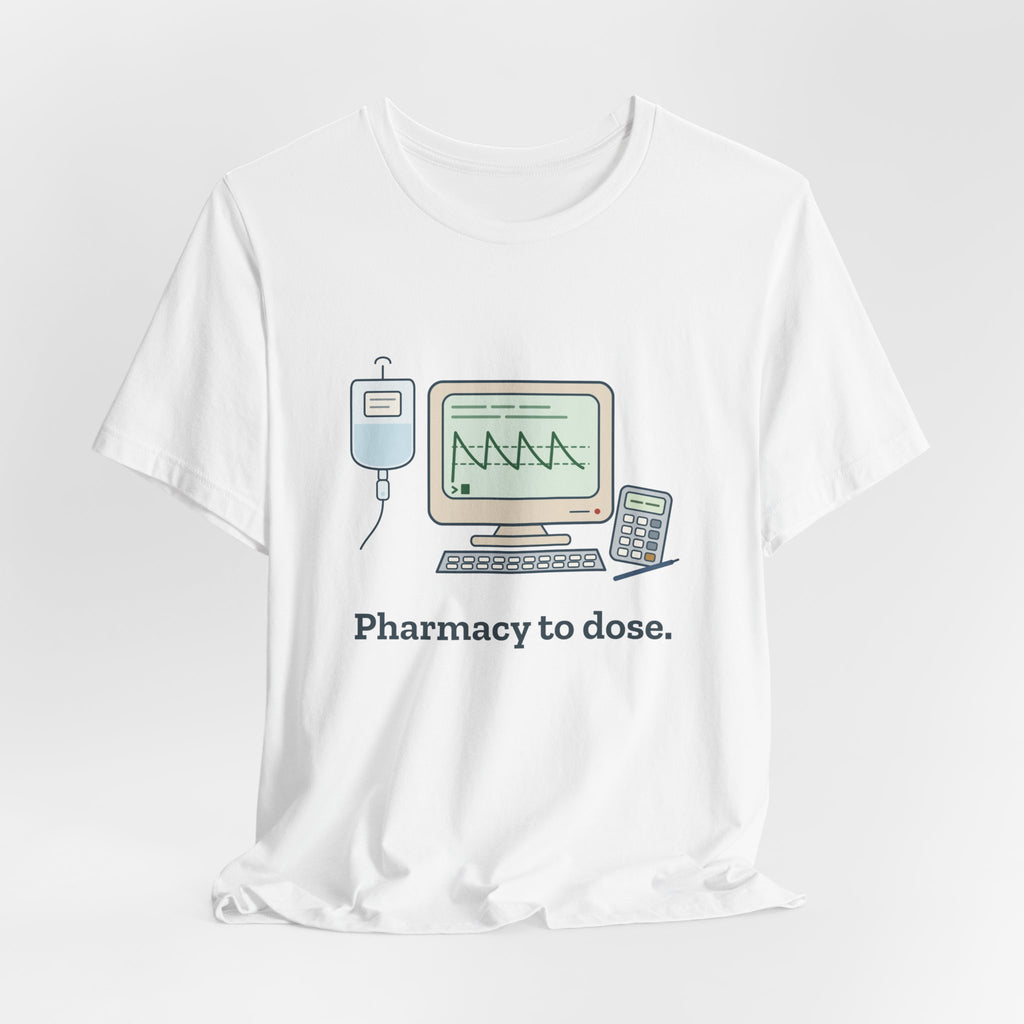 Inpatient Pharmacist T-Shirt - Pharmacy to Dose Clinical Pharmacy Tee