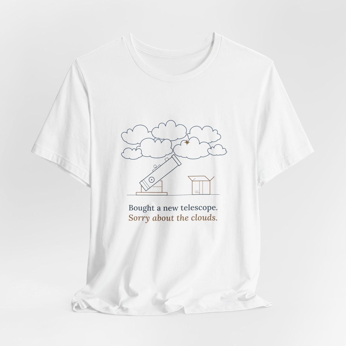 Amateur Astronomy T-Shirt - Bought a New Telescope, Sorry About the Clouds Funny Stargazer Tee