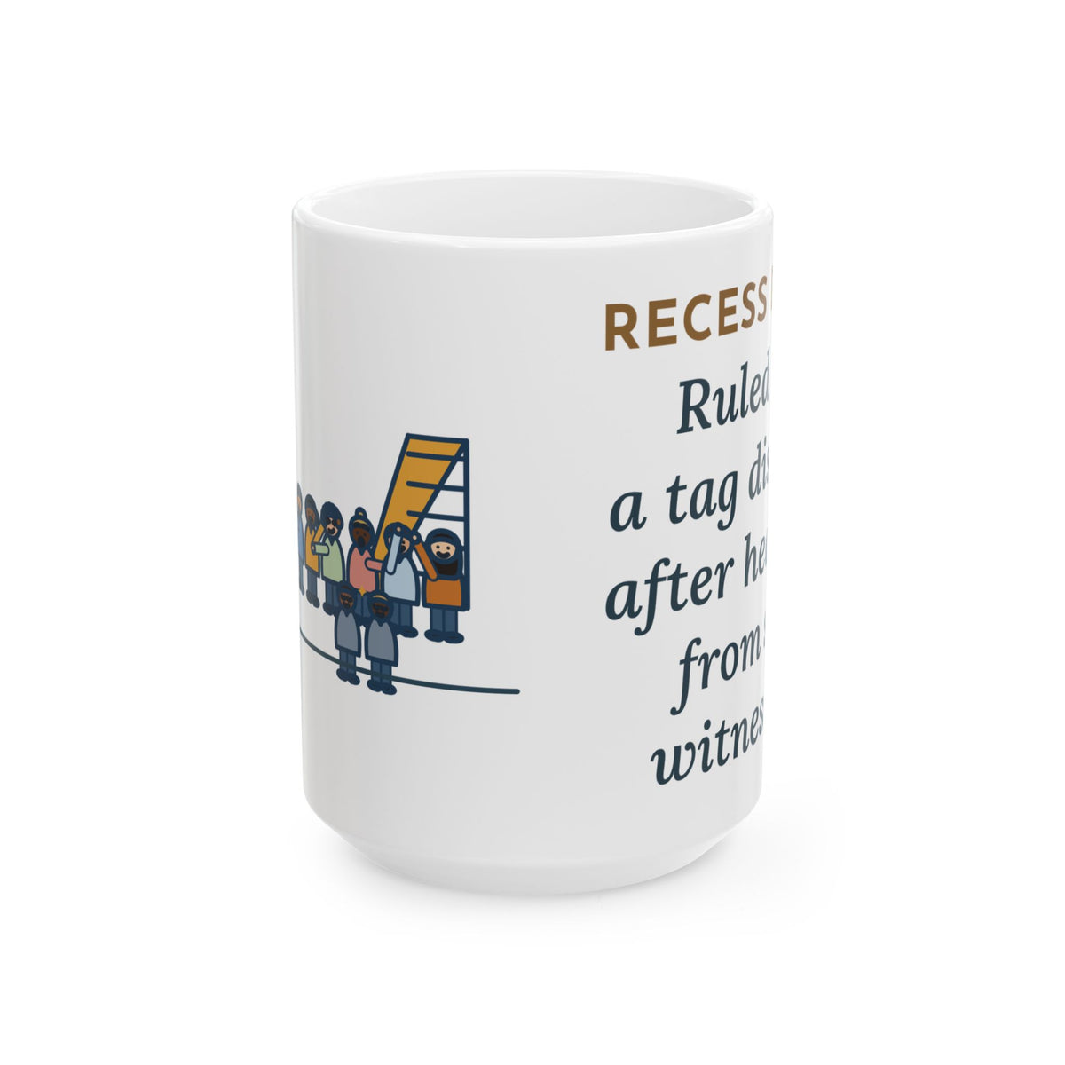 Large Recess Duty Mug 15oz - Heard From Six Witnesses Before Ruling on Tag
