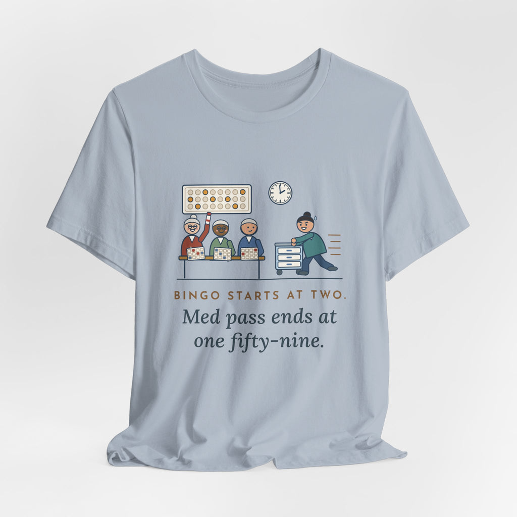 Assisted Living Nurse T-Shirt - Bingo Starts at Two. Med Pass Ends at One Fifty-Nine.
