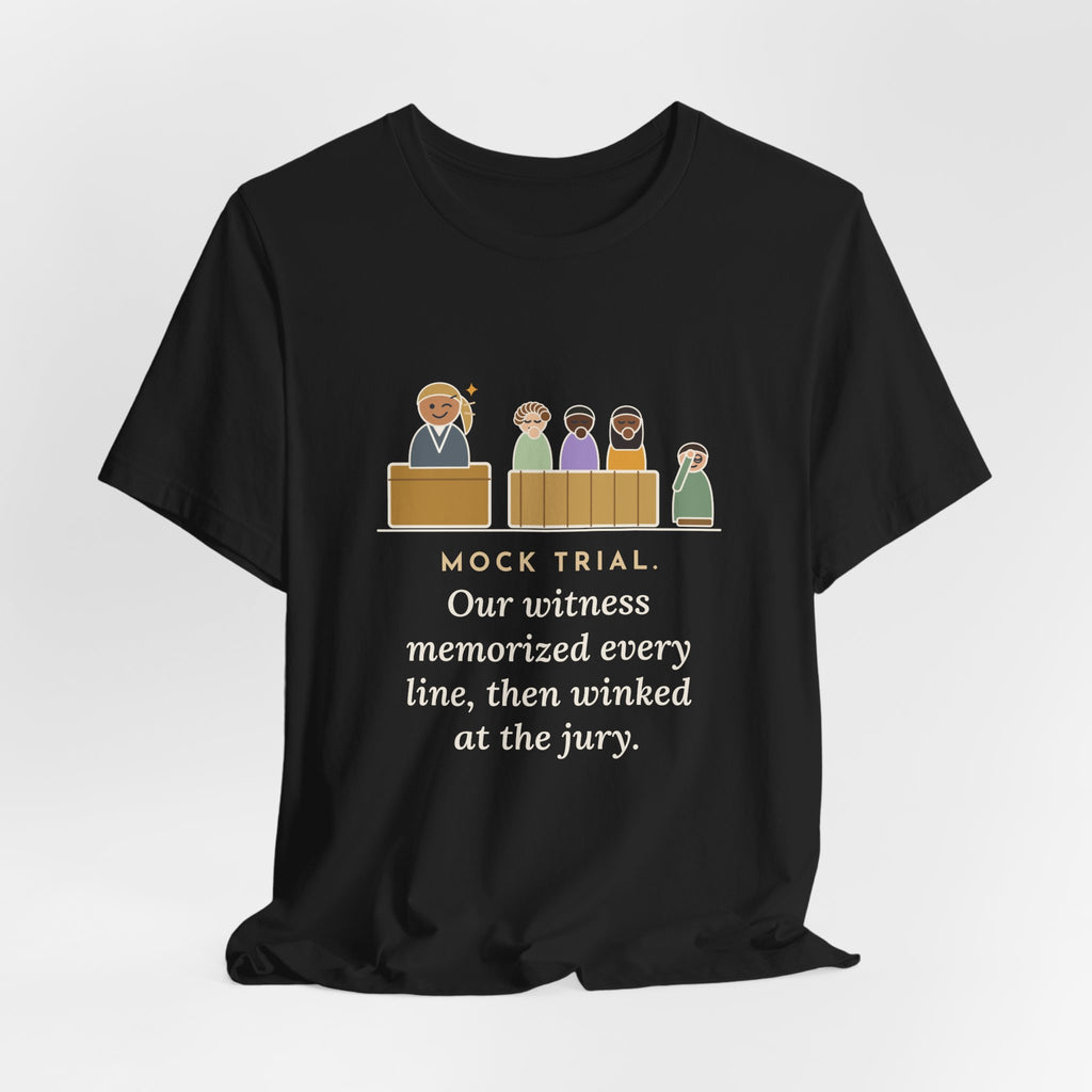 Mock Trial Coach T-Shirt - Our Witness Memorized Every Line, Then Winked at the Jury