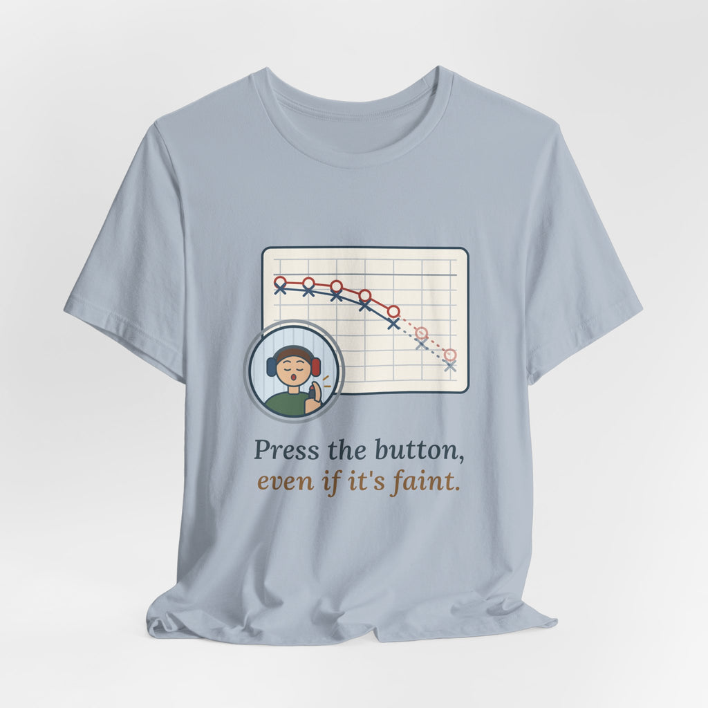 Audiologist T-Shirt - Press the Button, Even If It's Faint Funny Audiology Tee