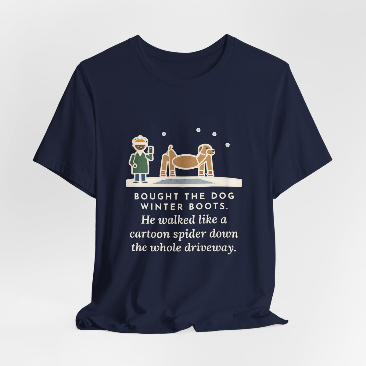 Funny Dog Boots T-Shirt, Bought the Dog Winter Boots, He Walked Like a Cartoon Spider, Driveway Walk Tee