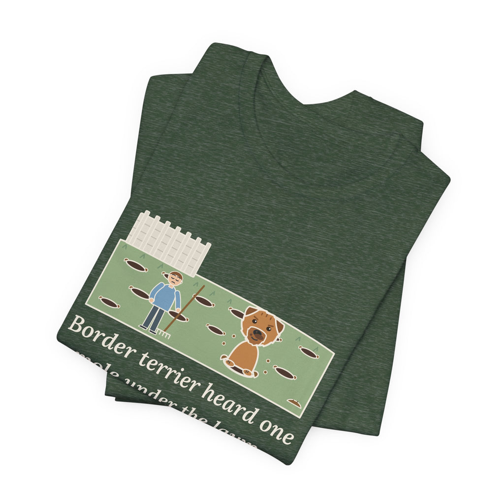 Border Terrier T-Shirt - Heard One Mole, Now the Lawn Has Twelve Holes