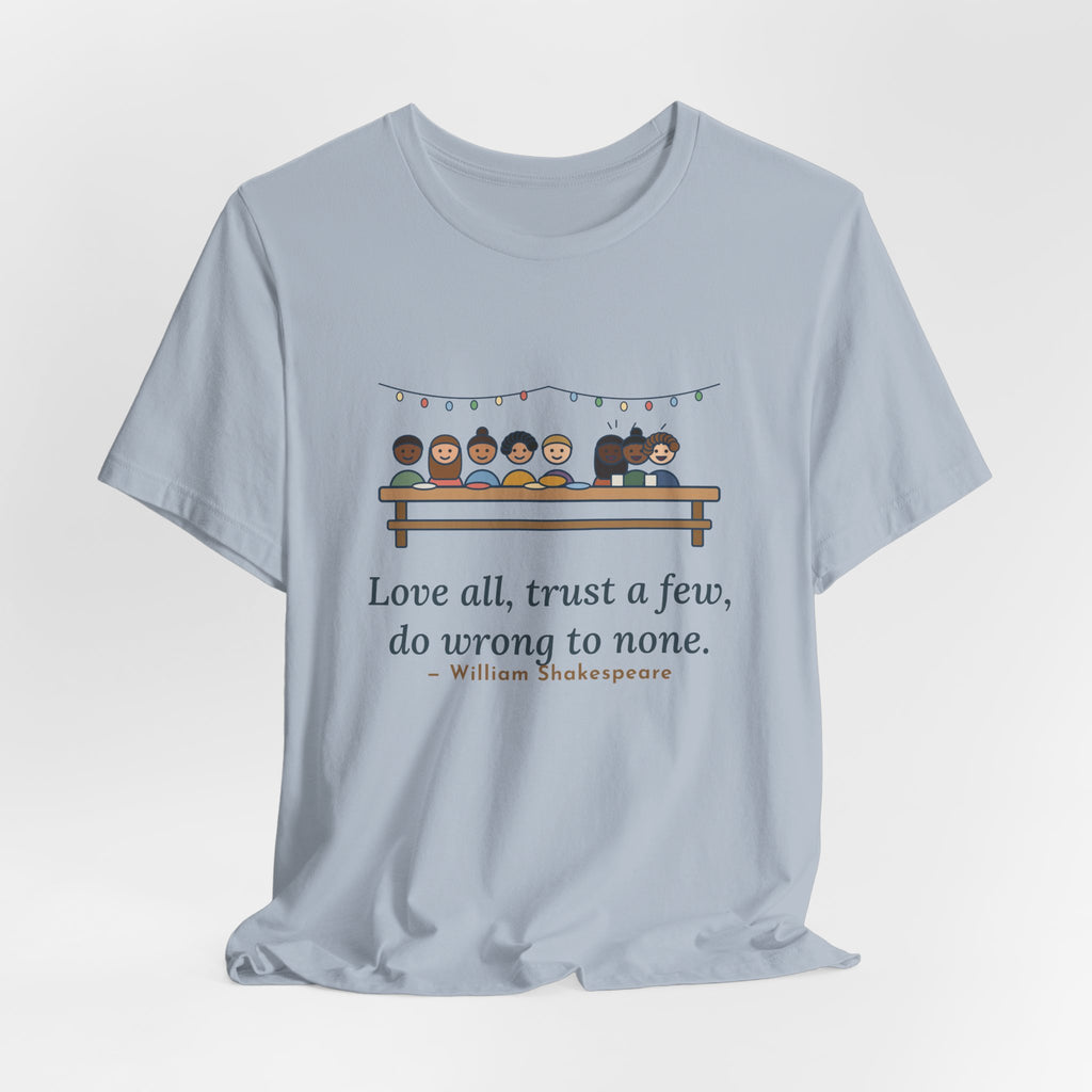 Shakespeare Quote T-Shirt, Love All, Trust a Few, Do Wrong to None, Wisdom Neighborhood Picnic Tee