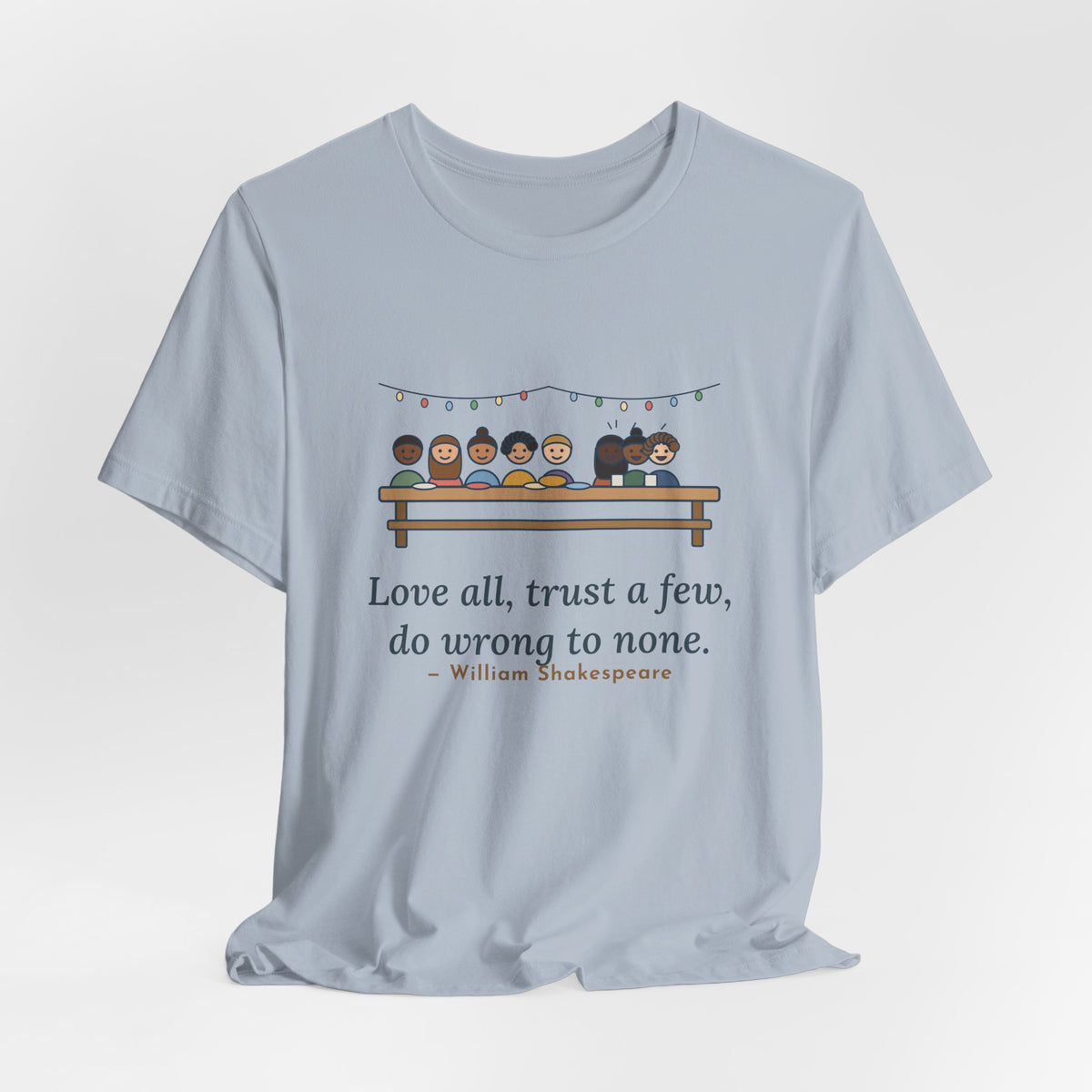 Shakespeare Quote T-Shirt, Love All, Trust a Few, Do Wrong to None, Wisdom Neighborhood Picnic Tee