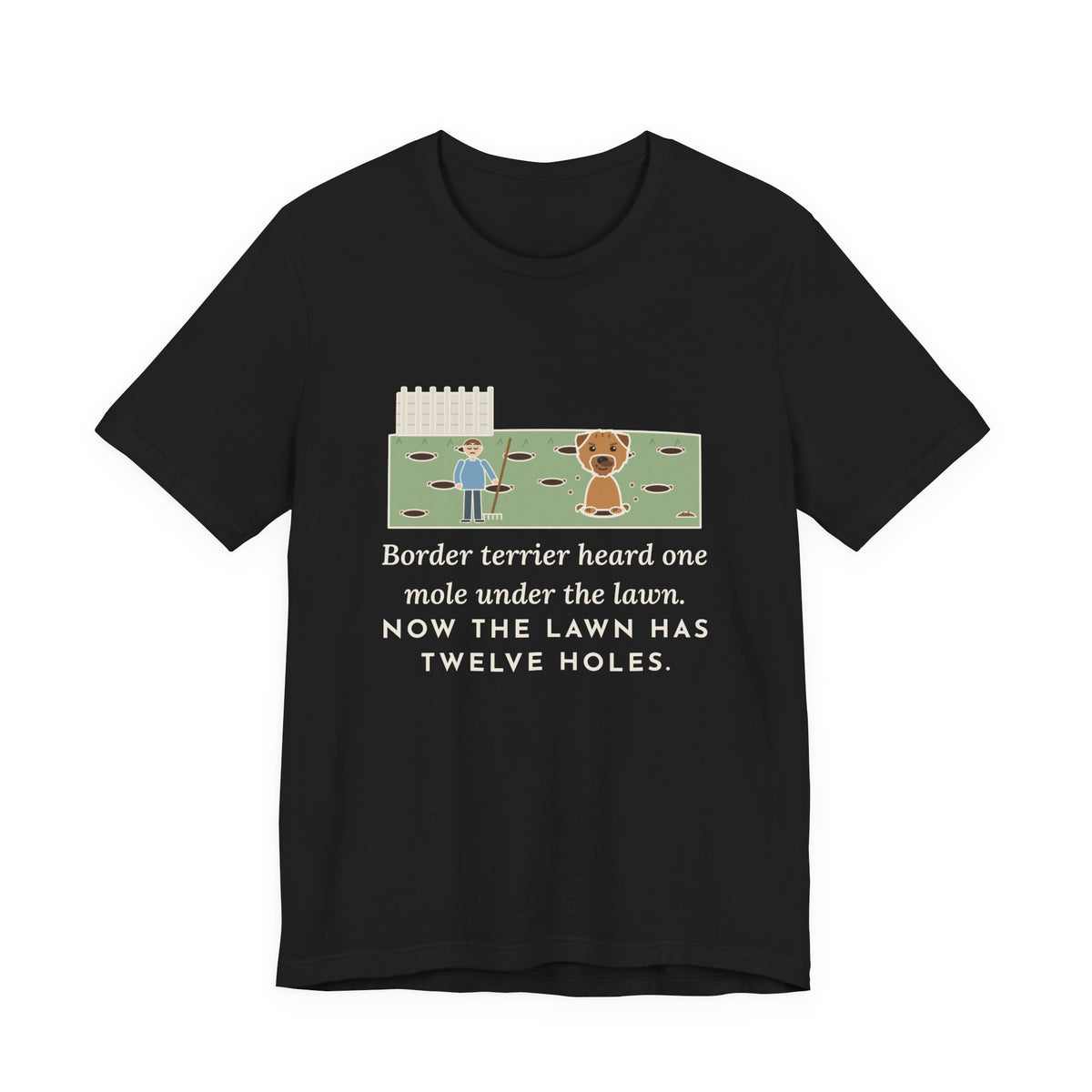 Border Terrier T-Shirt - Heard One Mole, Now the Lawn Has Twelve Holes