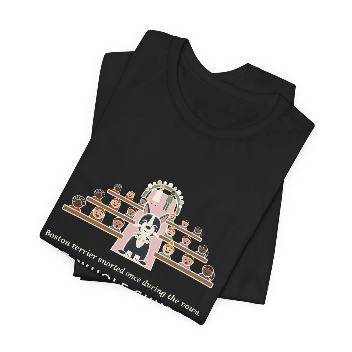 Boston Terrier T-Shirt - Snorted Once During the Vows Funny Wedding Ring Bearer Dog