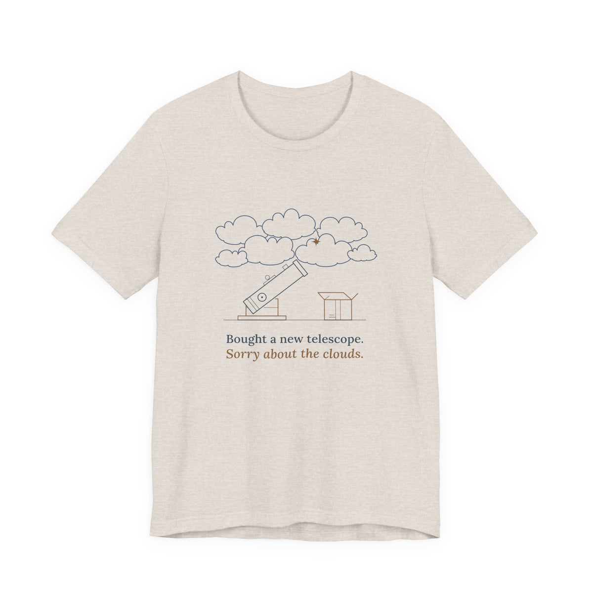Amateur Astronomy T-Shirt - Bought a New Telescope, Sorry About the Clouds Funny Stargazer Tee