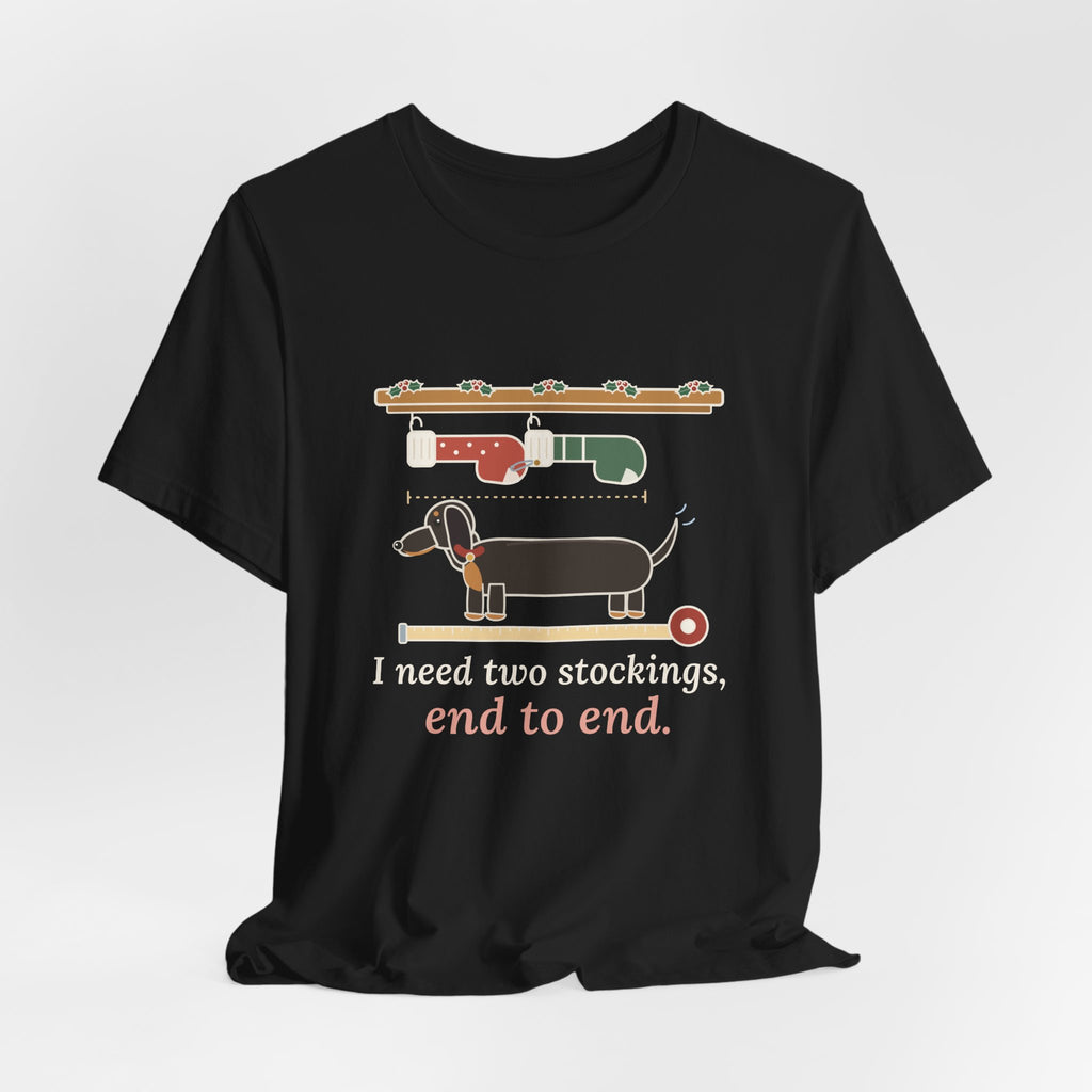 Dachshund Christmas T-Shirt - I Need Two Stockings, End to End Funny Doxie Tee