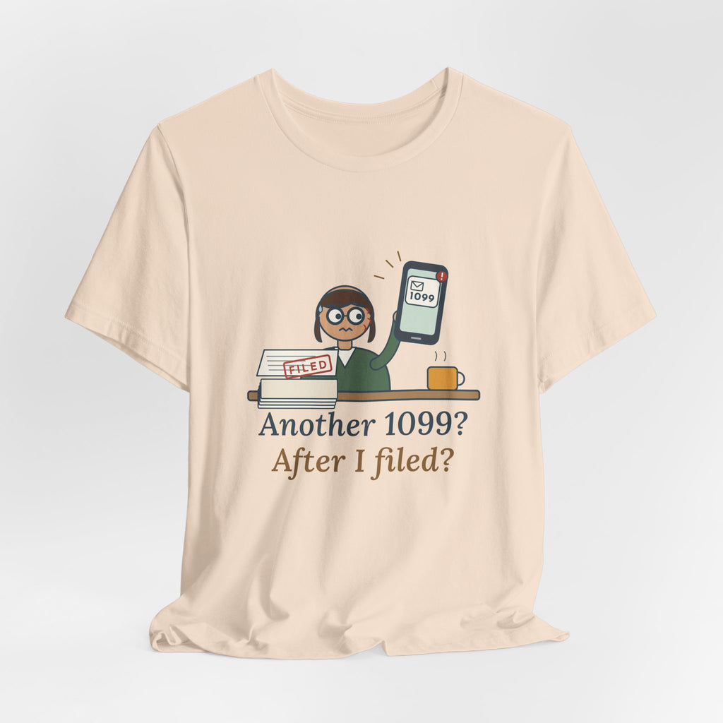 Tax Preparer T-Shirt - Another 1099? After I Filed? Funny Accountant Tee
