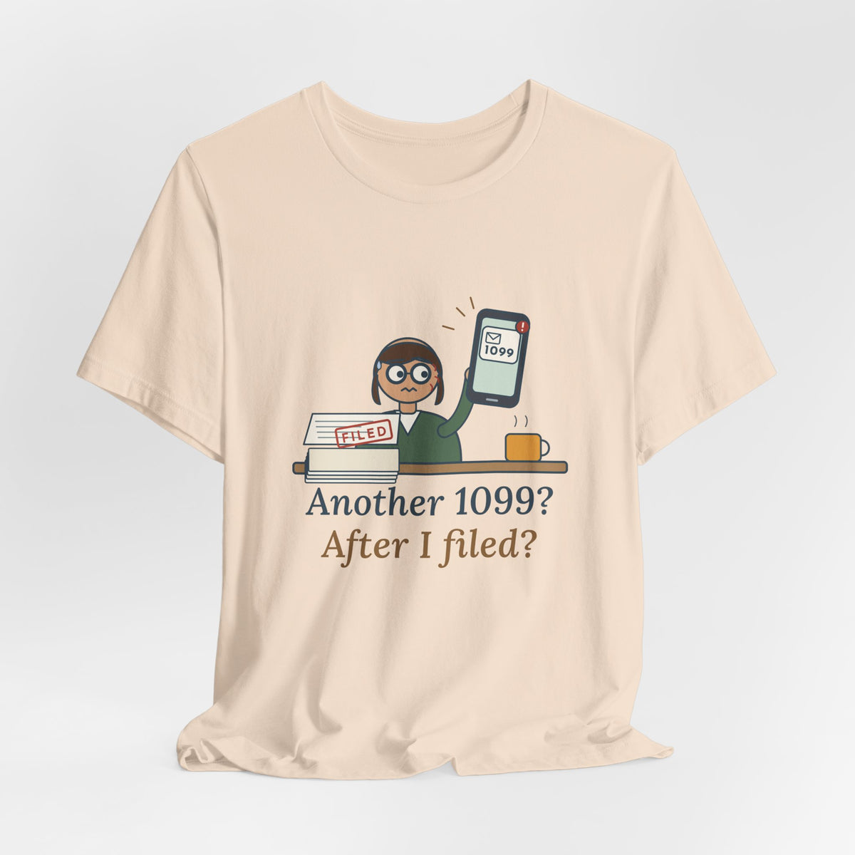 Tax Preparer T-Shirt - Another 1099? After I Filed? Funny Accountant Tee