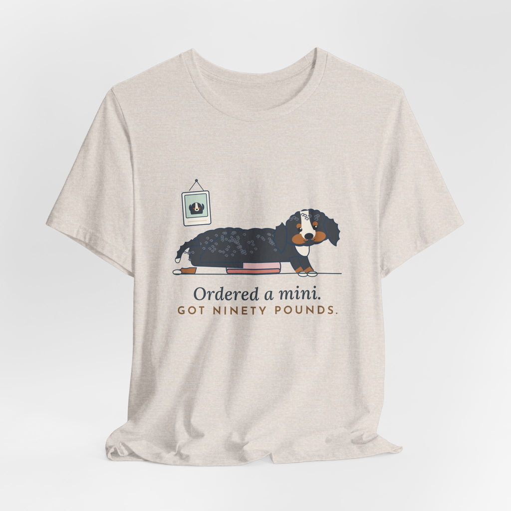 Bernedoodle T-Shirt - Ordered a Mini. Got Ninety Pounds. Funny Doodle Owner Tee