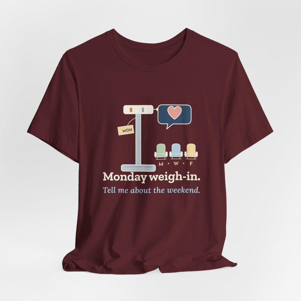 Dialysis Nurse T-Shirt - Monday Weigh-In. Tell Me About the Weekend. Tech Tee