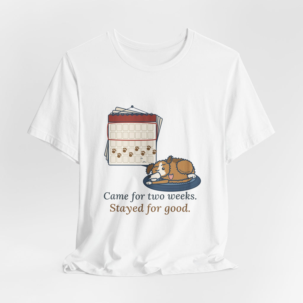 Pet Foster T-Shirt - Came for Two Weeks. Stayed for Good. Adopted Foster Dog Tee