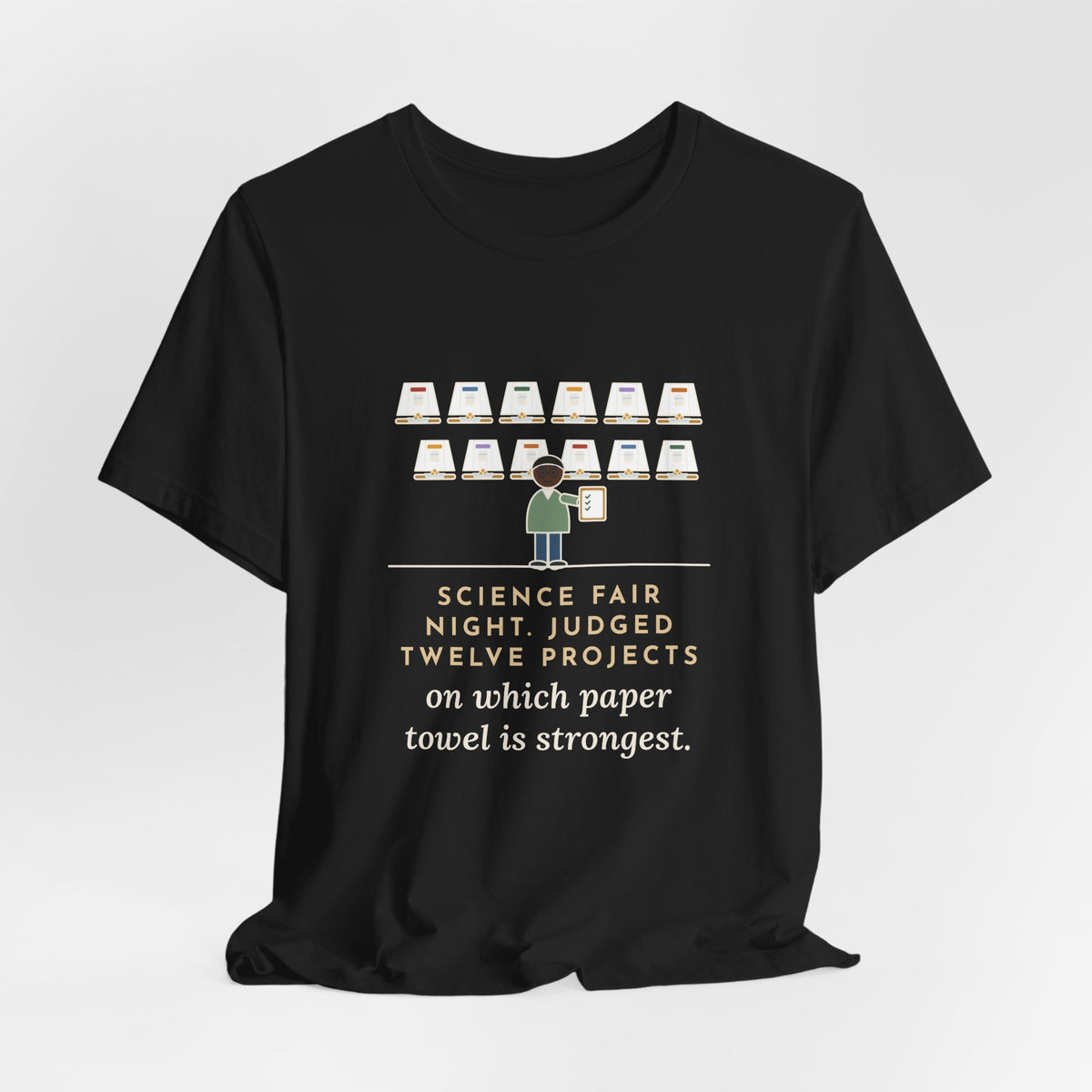 Science Fair Judge T-Shirt - Judged Twelve Projects on Which Paper Towel Is Strongest