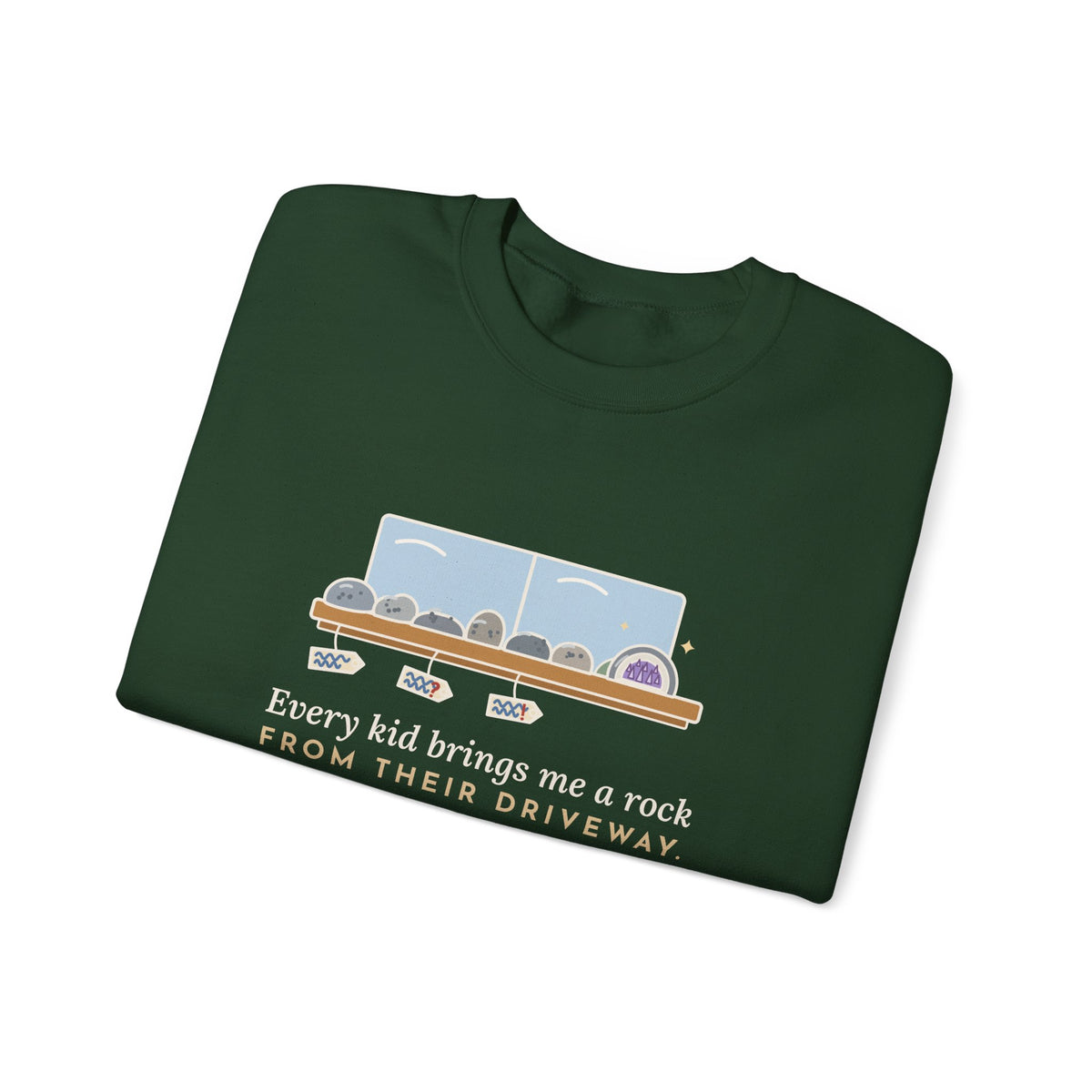 Earth Science Teacher Crewneck Sweatshirt - Every Kid Brings Me a Rock From Their Driveway