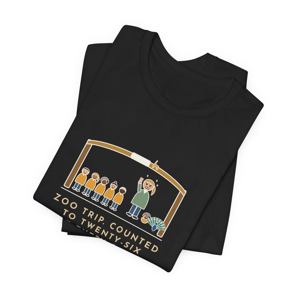Field Trip Teacher T-Shirt - Zoo Trip, Counted to Twenty-Six at Every Gate