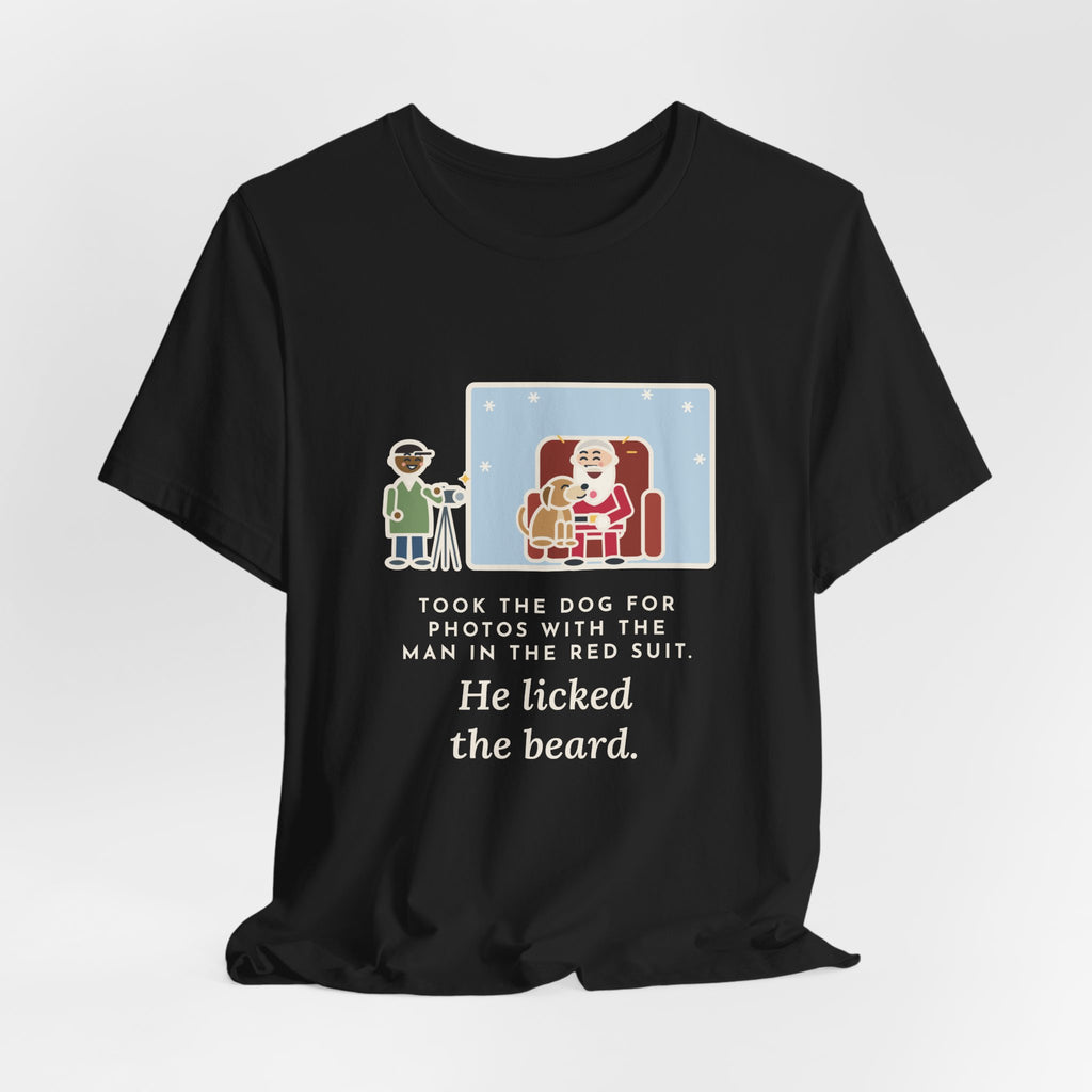 Funny Holiday Photo T-Shirt, Took the Dog for Photos with the Man in the Red Suit, He Licked the Beard, Photo Set Tee