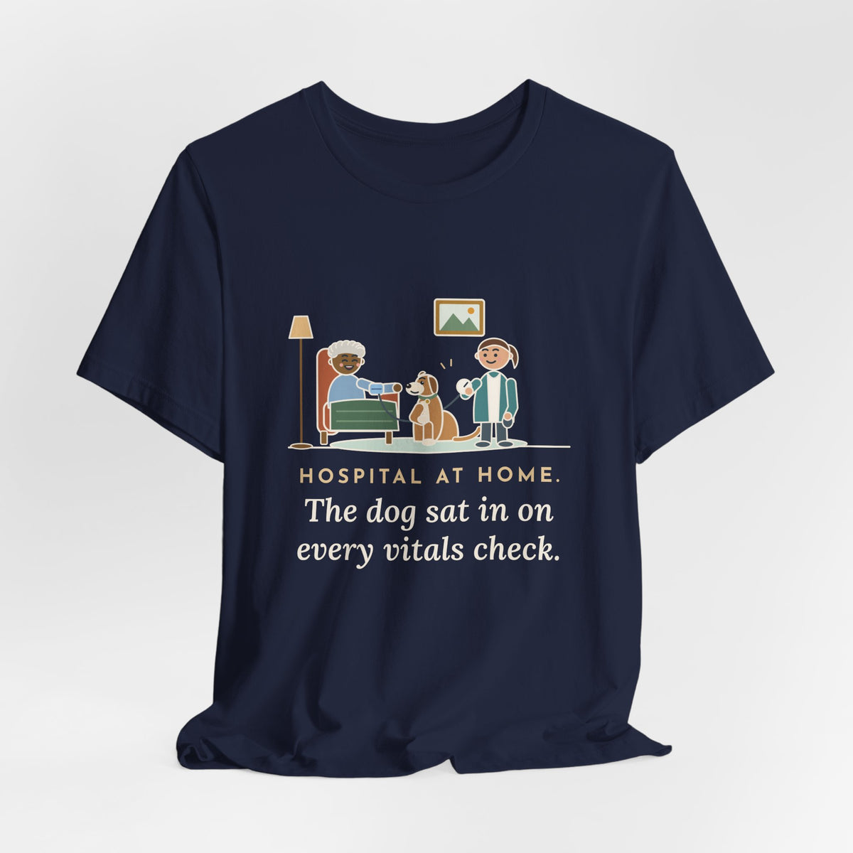 At-Home Care Nurse T-Shirt - The Dog Sat In on Every Vitals Check