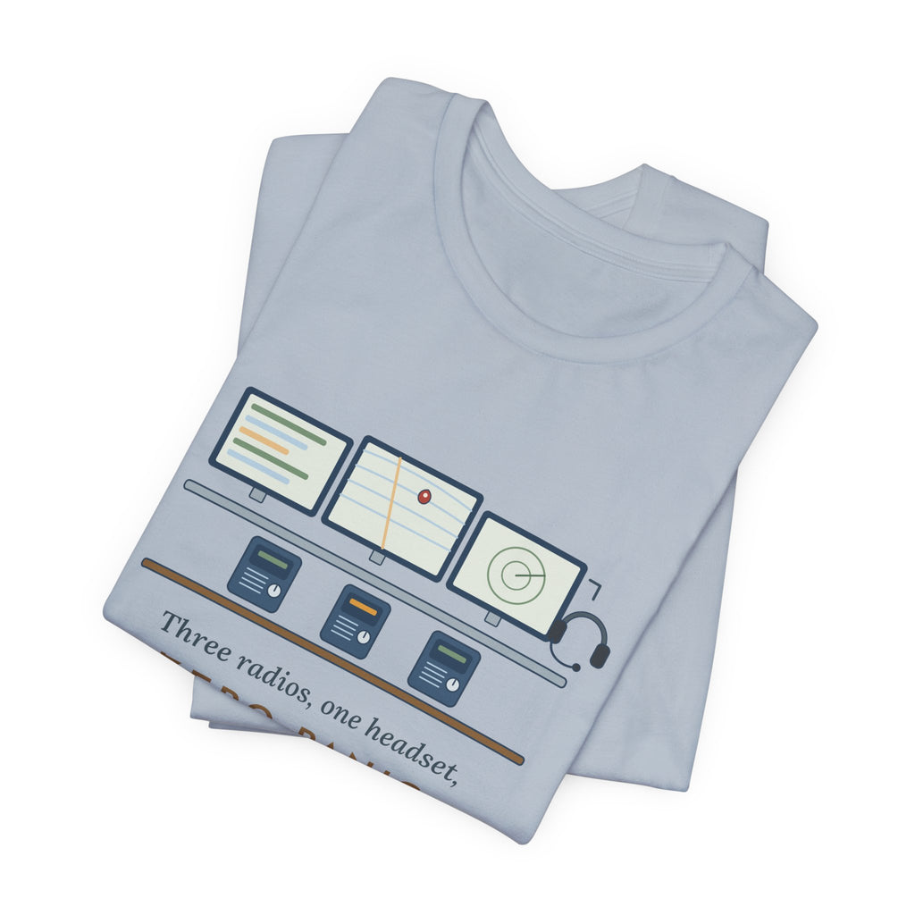 911 Dispatcher T-Shirt - Three Radios, One Headset, Zero Panic Tee