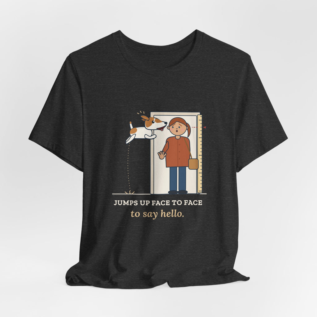 Jack Russell Terrier T-Shirt - Jumps Up Face to Face to Say Hello Funny JRT Tee