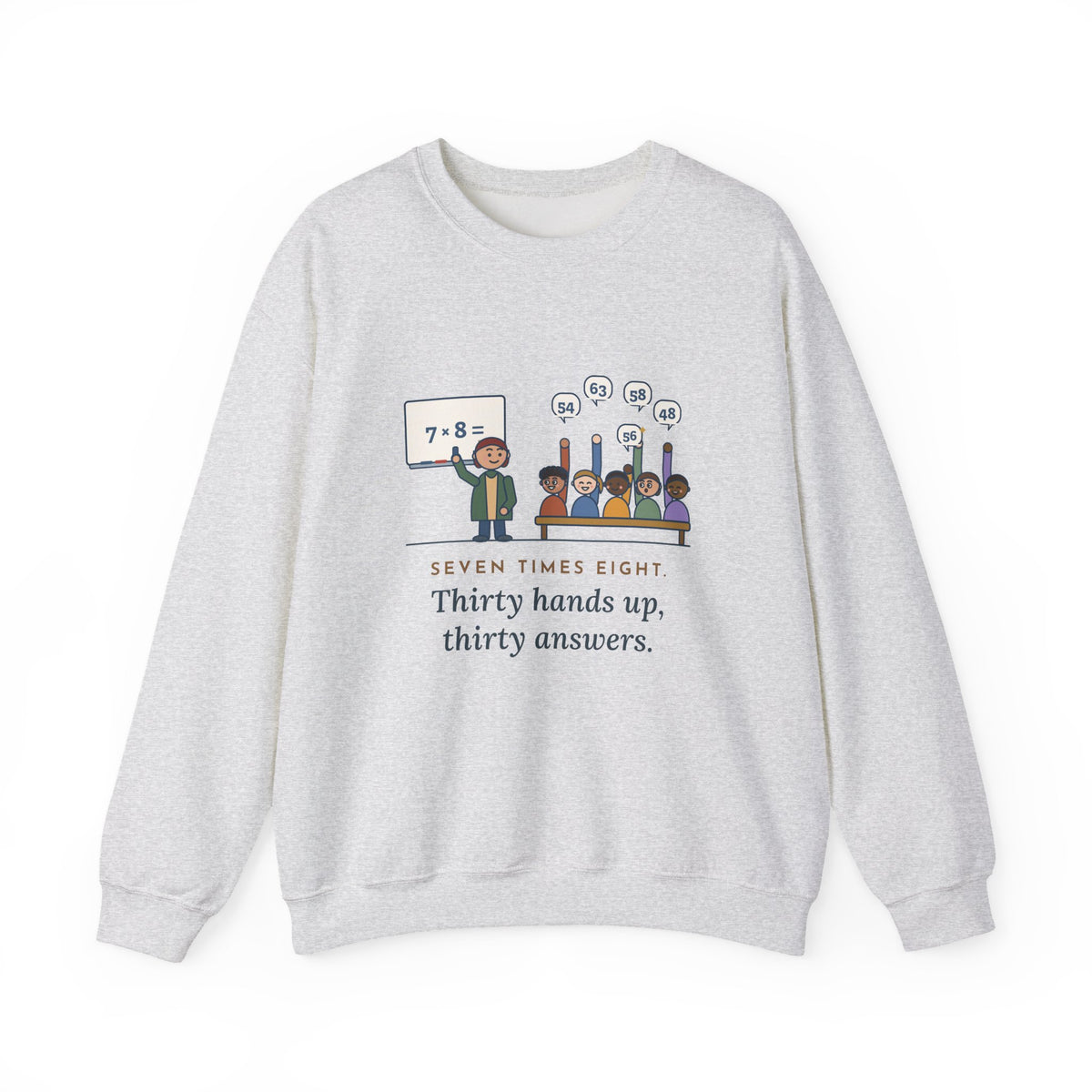 4th Grade Teacher Crewneck Sweatshirt - Seven Times Eight, Thirty Hands Up, Thirty Answers