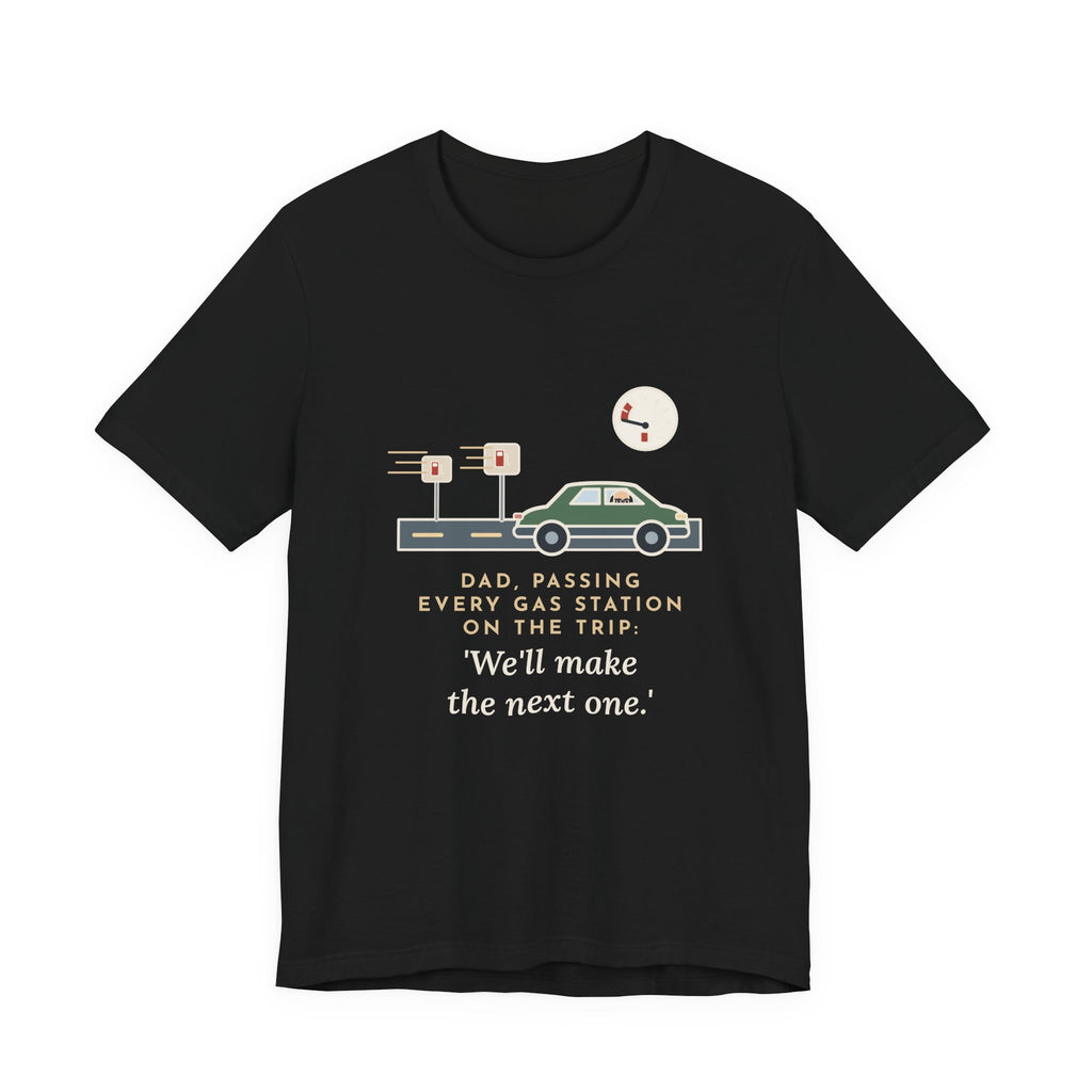 Funny Road Trip Dad T-Shirt - Passing Every Gas Station, We'll Make the Next One