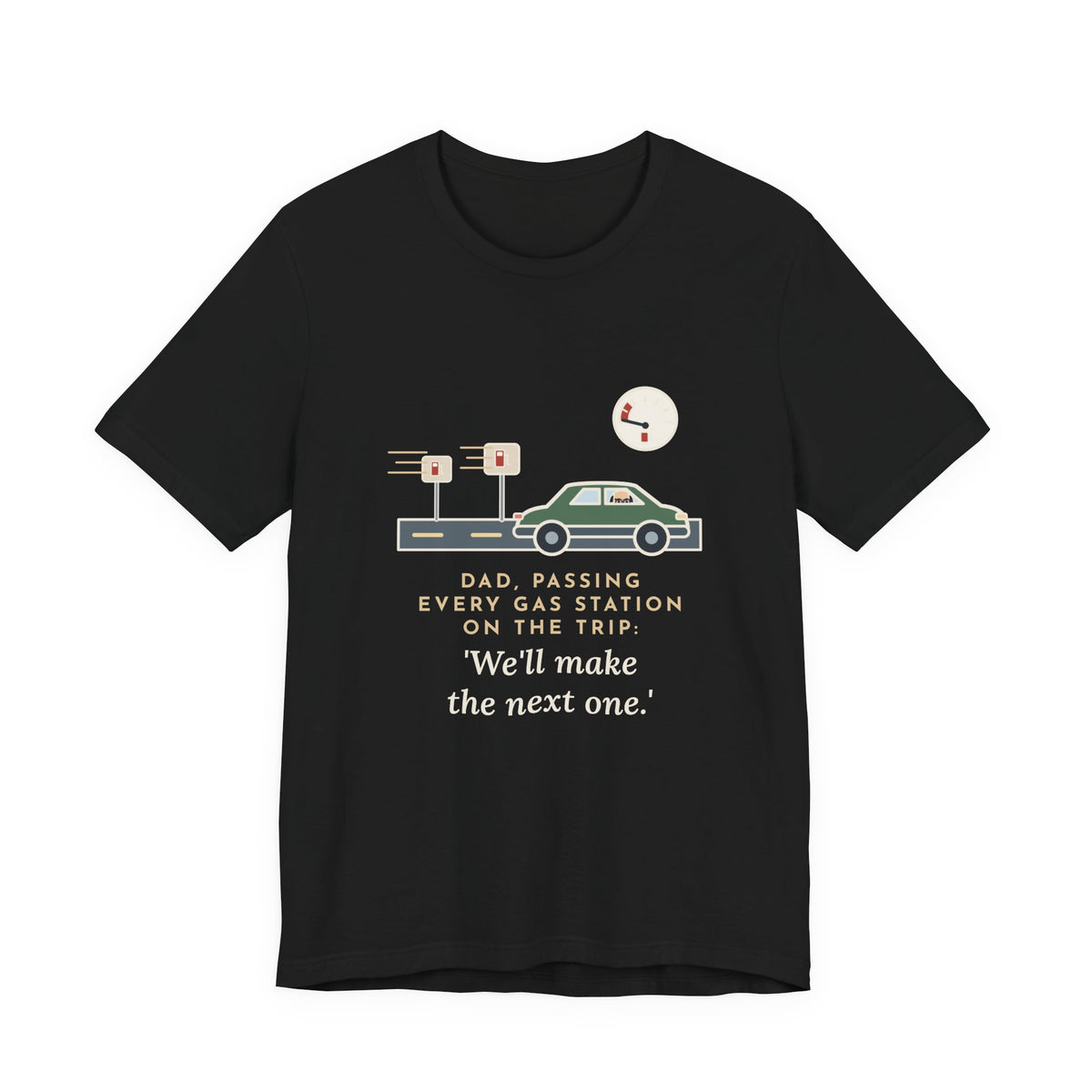 Funny Road Trip Dad T-Shirt - Passing Every Gas Station, We'll Make the Next One