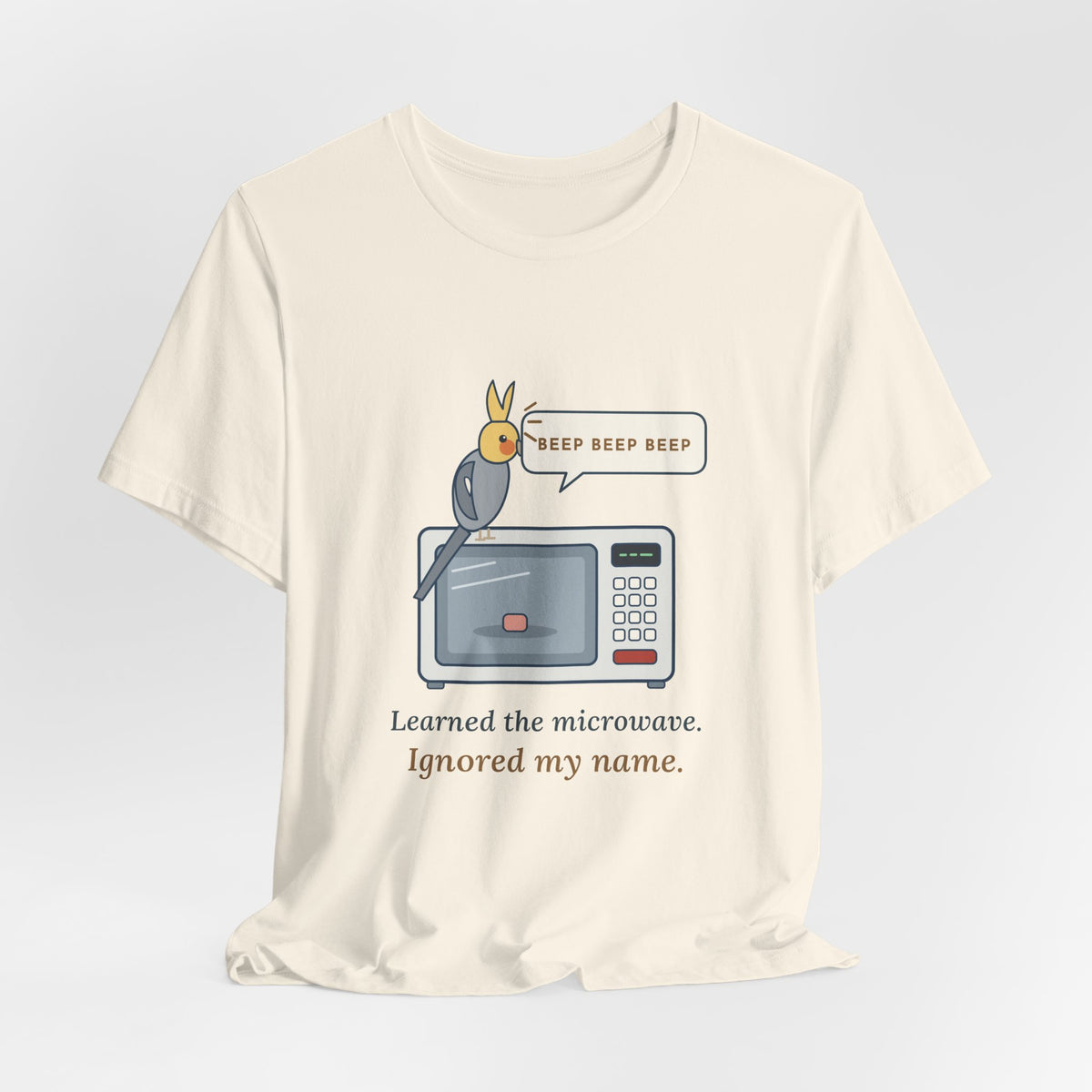 Cockatiel T-Shirt - Learned the Microwave. Ignored My Name. Parrot Owner Tee