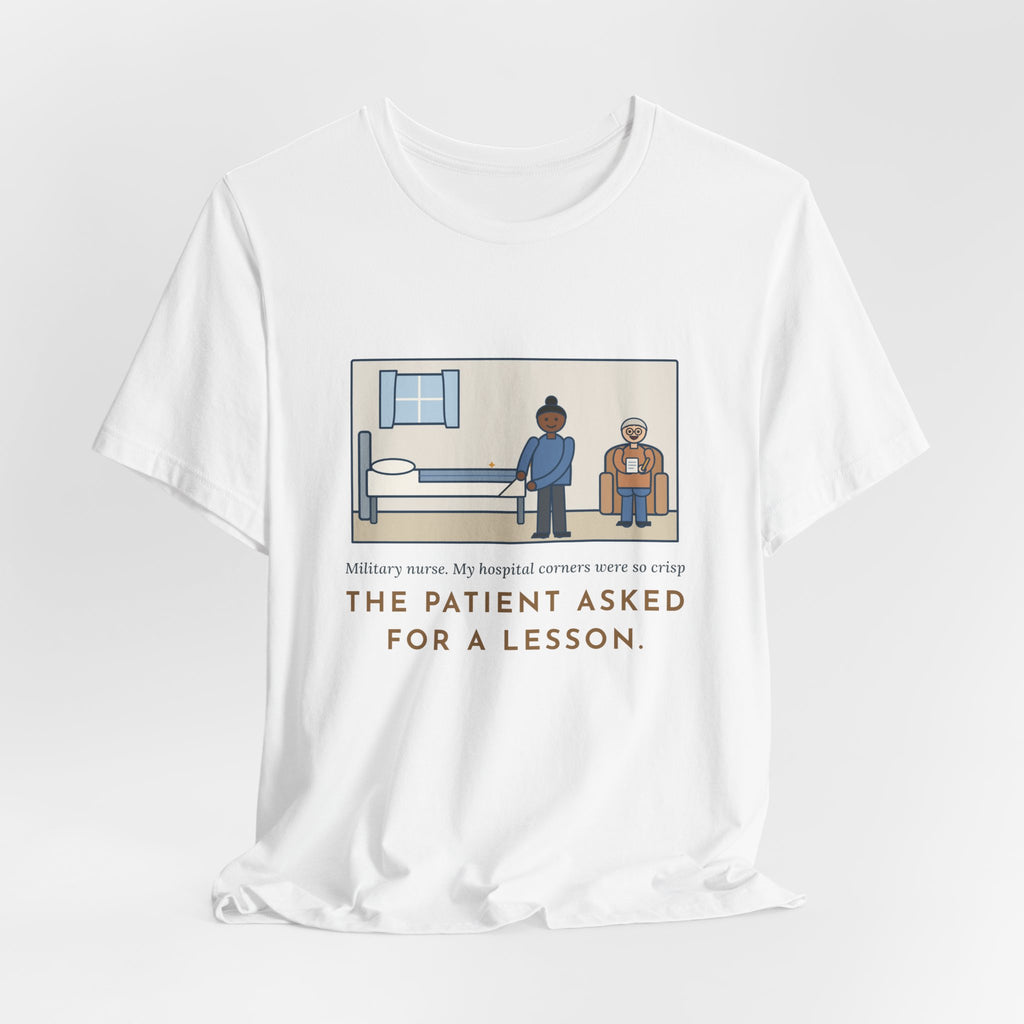 Funny Military Nurse T-Shirt, Bed Corners So Crisp the Patient Asked for a Lesson, Crisp Corners Tee
