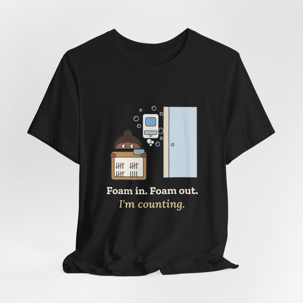 Infection Preventionist T-Shirt - Foam In. Foam Out. I'm Counting. Hand Hygiene Humor Tee