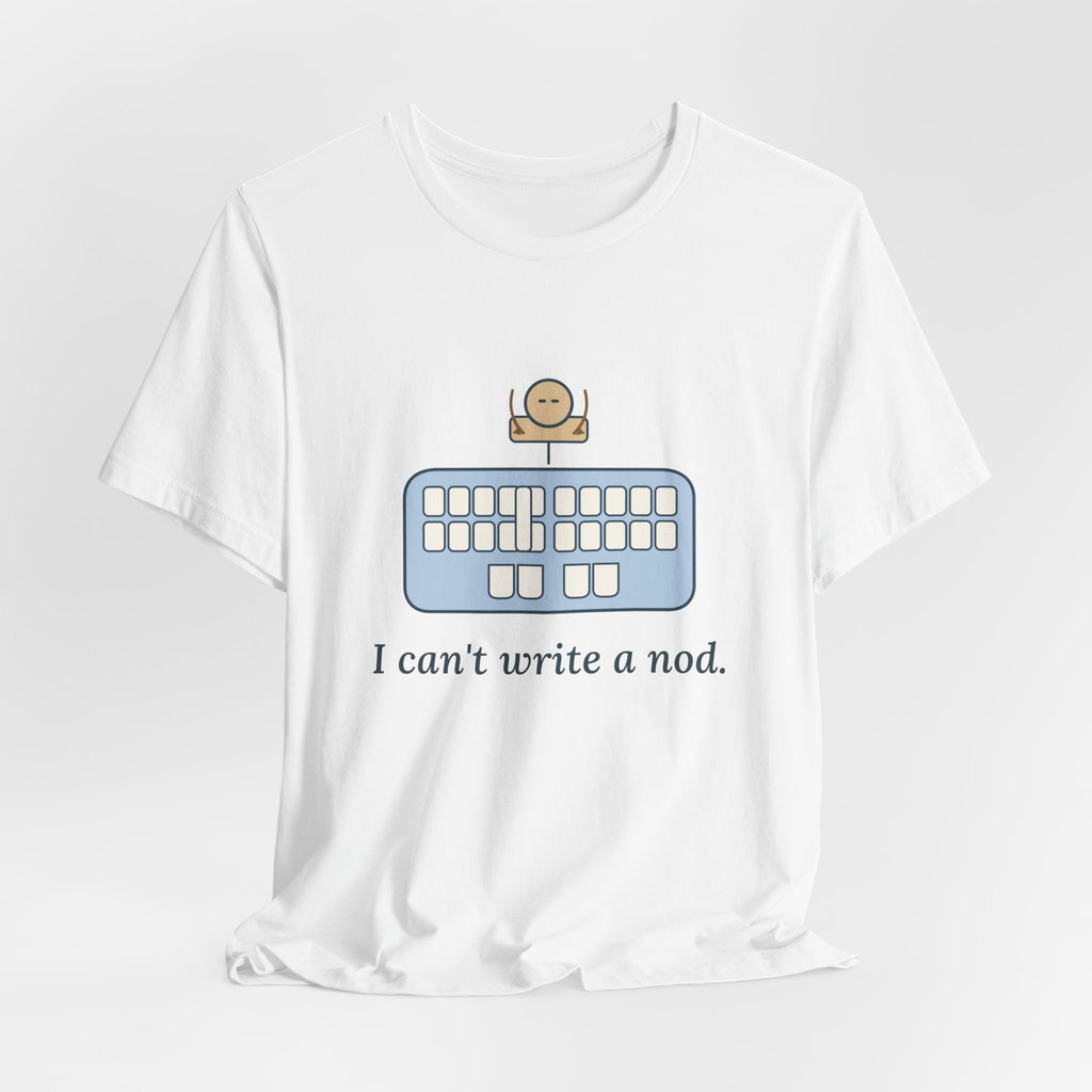 Court Reporter T-Shirt - I Can't Write a Nod Stenographer Humor Tee