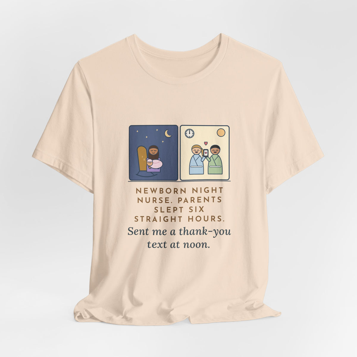 Newborn Night Nurse T-Shirt - Parents Slept Six Straight Hours, Thank-You Text at Noon