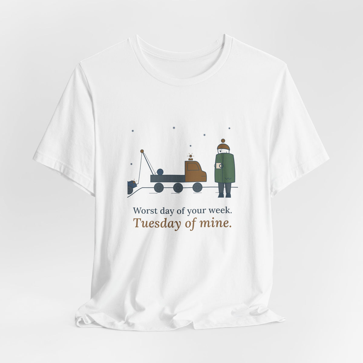 Tow Truck Operator T-Shirt - Worst Day of Your Week. Tuesday of Mine. Funny Tow Tee