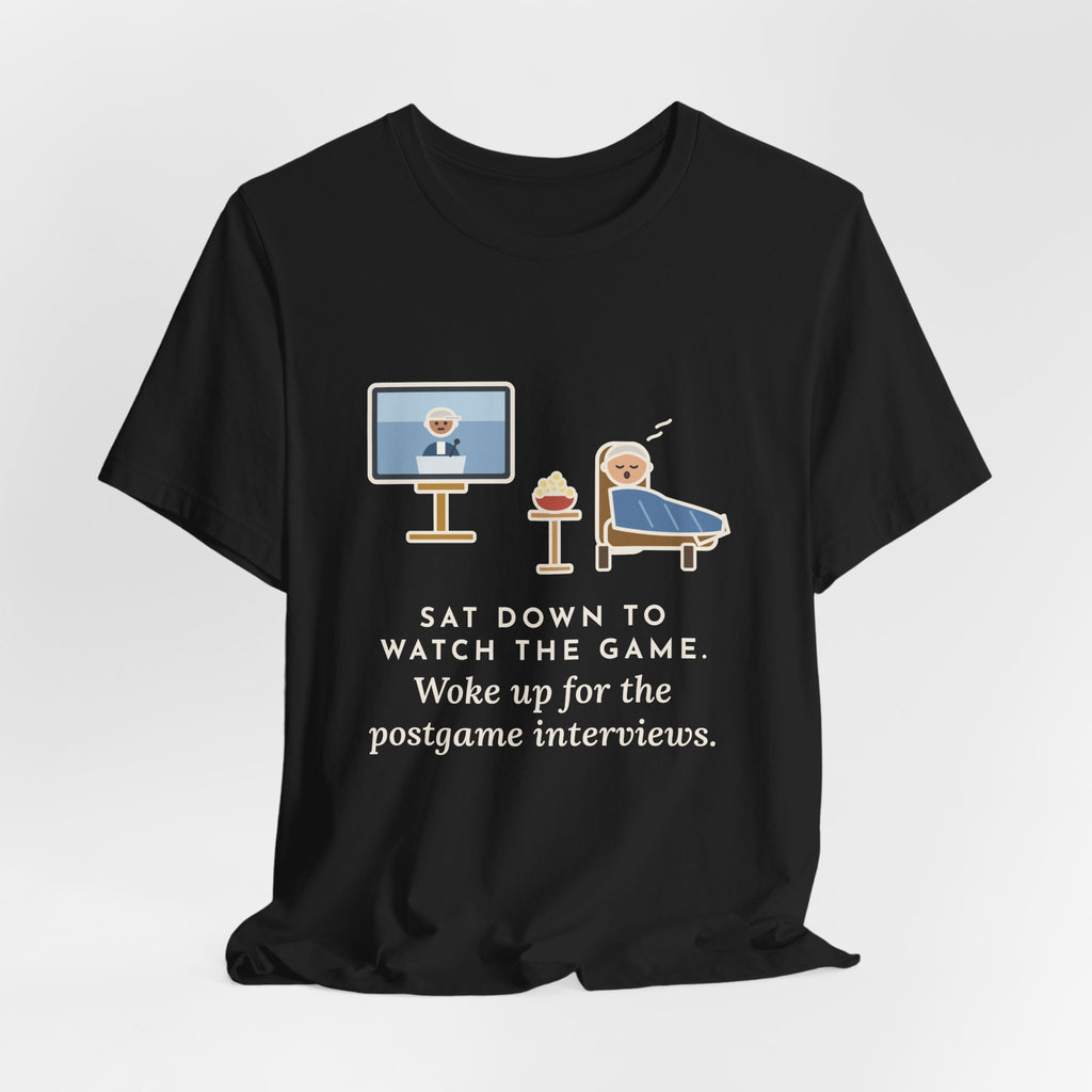 Funny Sports Fan T-Shirt, Sat Down to Watch the Game, Woke Up for the Postgame Interviews, Recliner Nap Tee