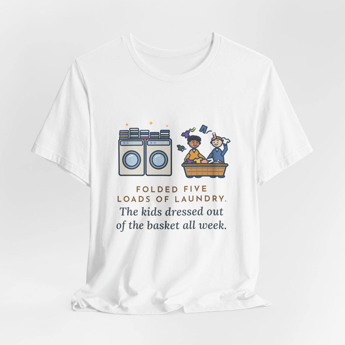 Funny Laundry T-Shirt, Folded Five Loads, The Kids Dressed Out of the Basket All Week, Laundry Room Tee