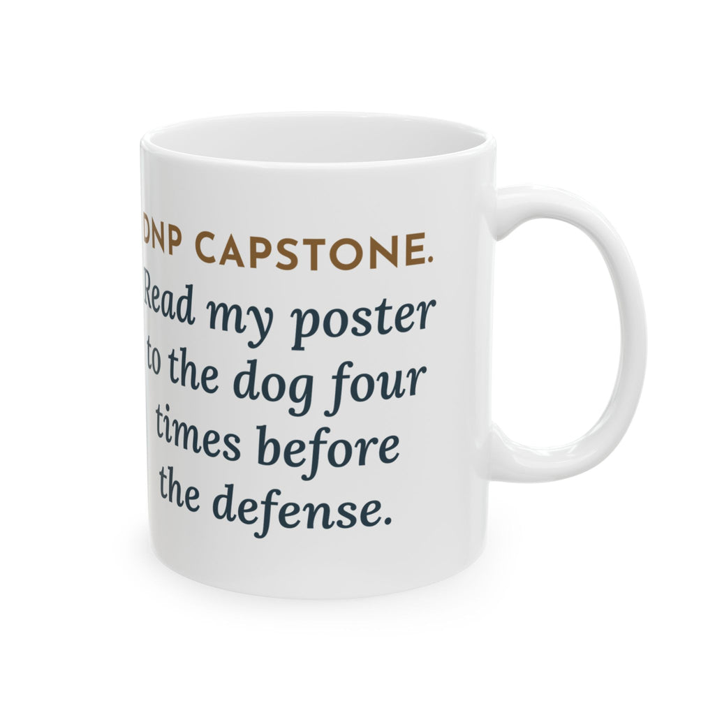 Doctor of Nursing Practice Mug, Read My Capstone Poster to the Dog Four Times Before the Defense, Funny Coffee Mug 11oz