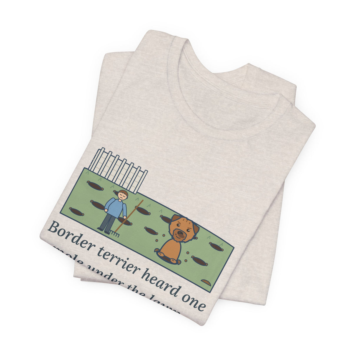 Border Terrier T-Shirt - Heard One Mole, Now the Lawn Has Twelve Holes