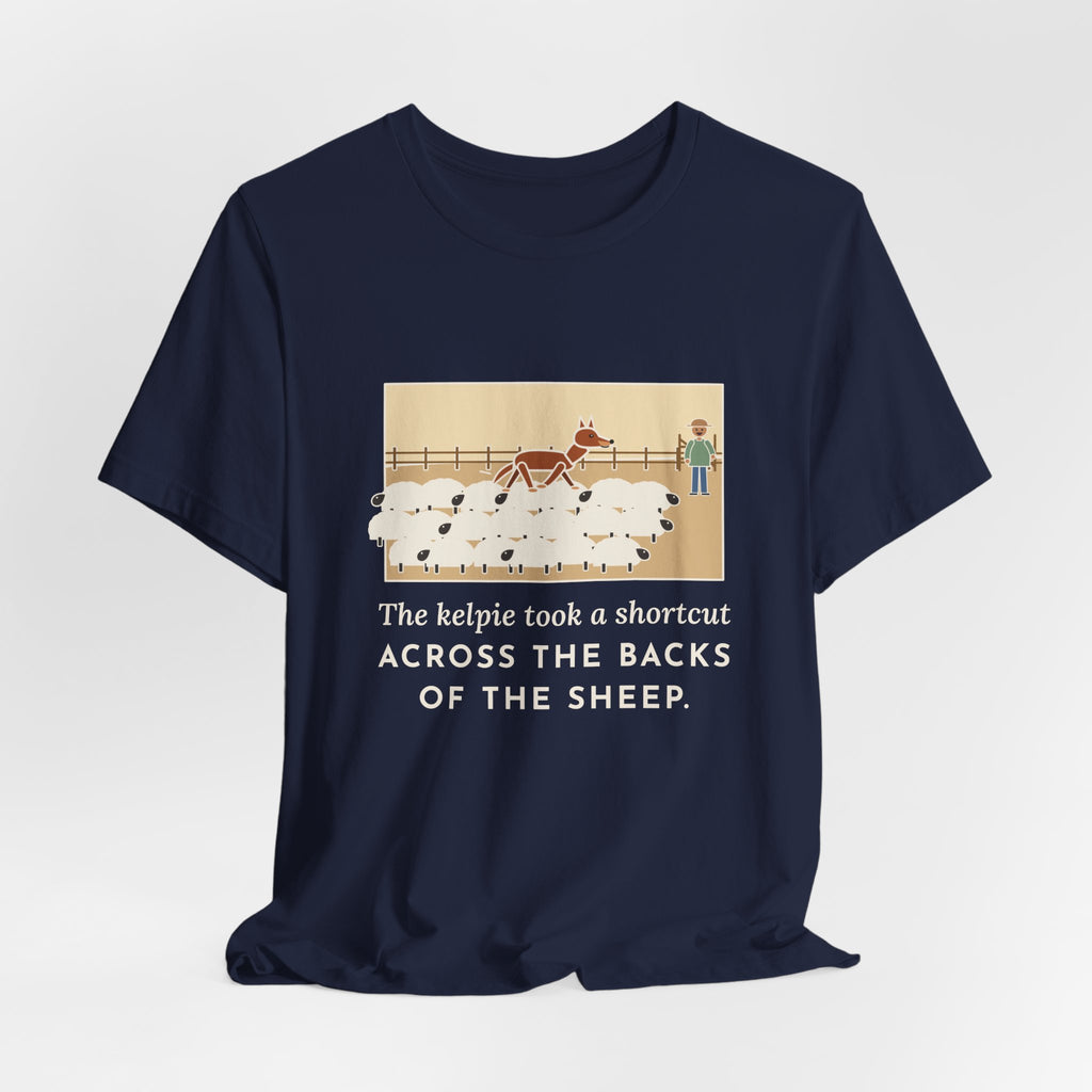 Funny Australian Kelpie T-Shirt, Took a Shortcut Across the Backs of the Sheep, Paddock Shortcut Tee