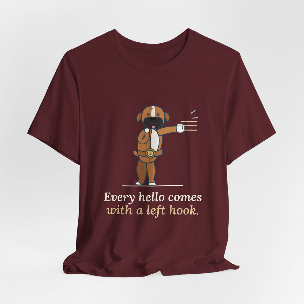 Boxer Dog T-Shirt - Every Hello Comes With a Left Hook Funny Boxer Owner Tee