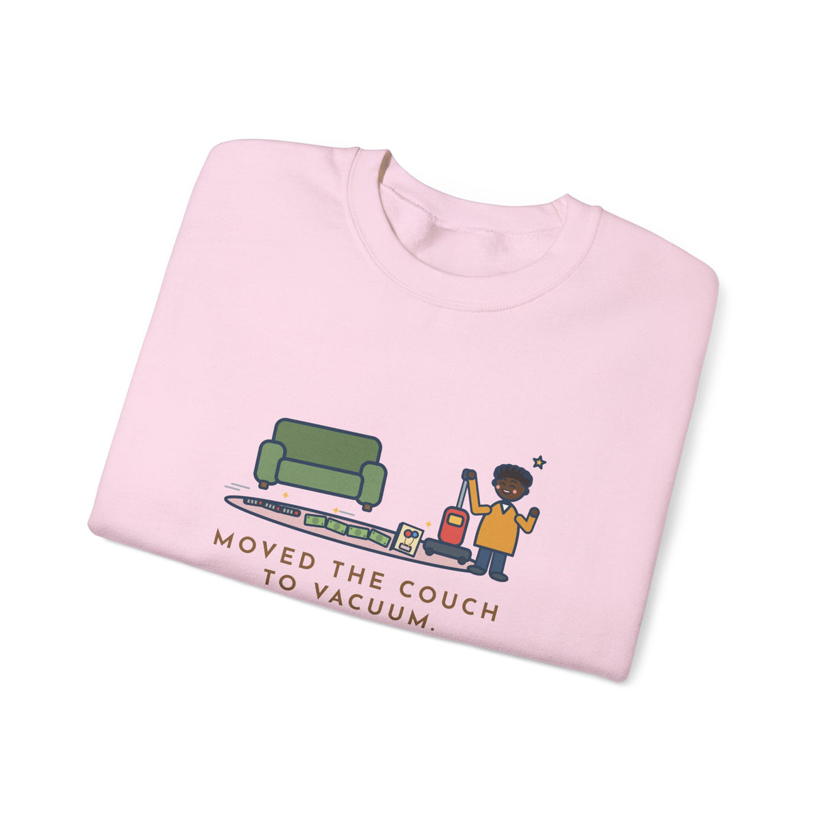 Cleaning Day Sweatshirt, Moved the Couch to Vacuum, Found Three Remotes and Last Year's Birthday Card, Funny Under the Couch Crewneck