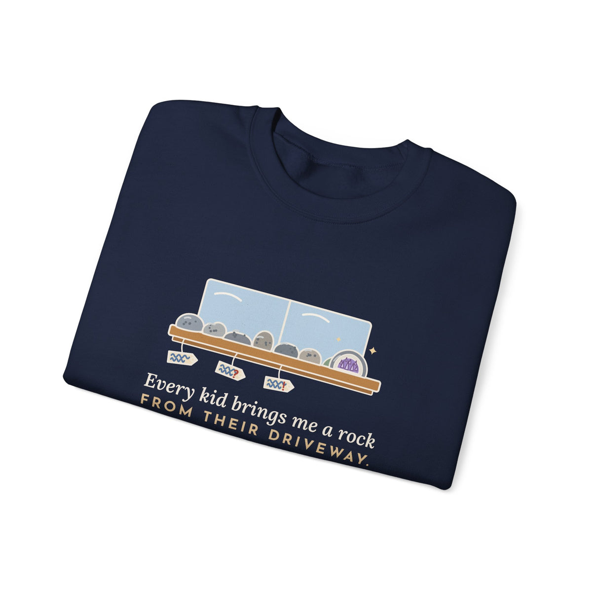 Earth Science Teacher Crewneck Sweatshirt - Every Kid Brings Me a Rock From Their Driveway
