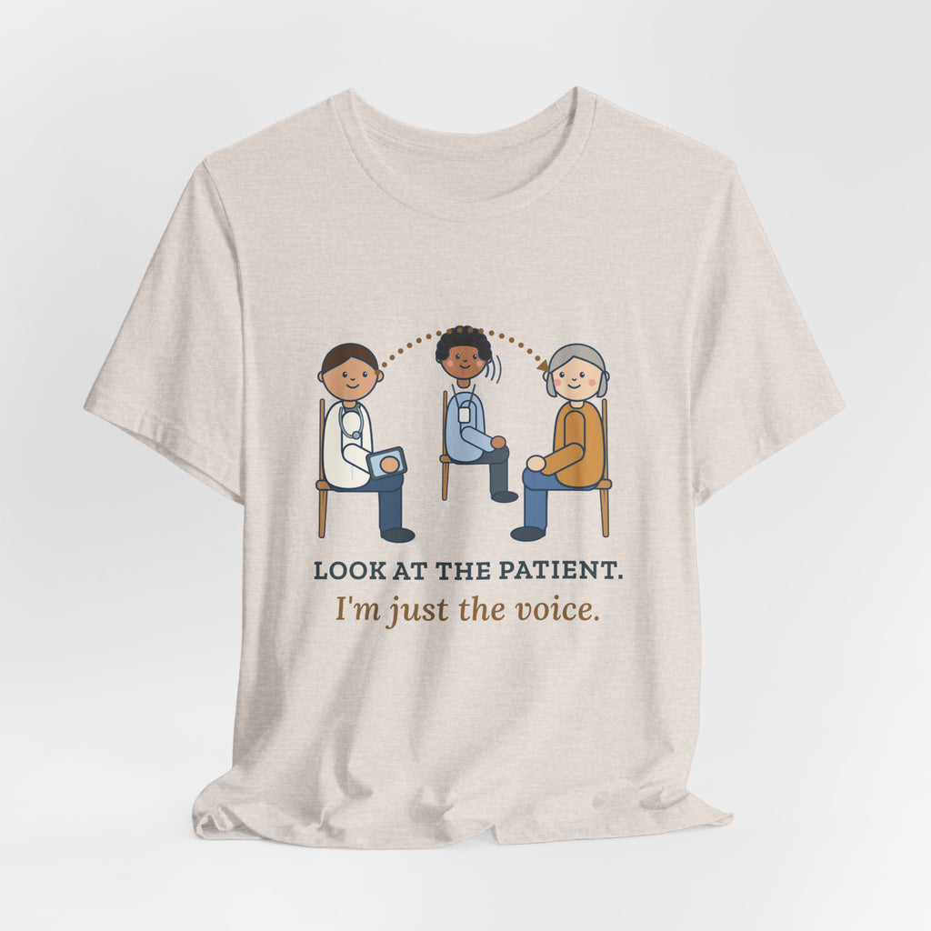 Medical Interpreter T-Shirt - Look at the Patient. I'm Just the Voice. Interpreter Tee