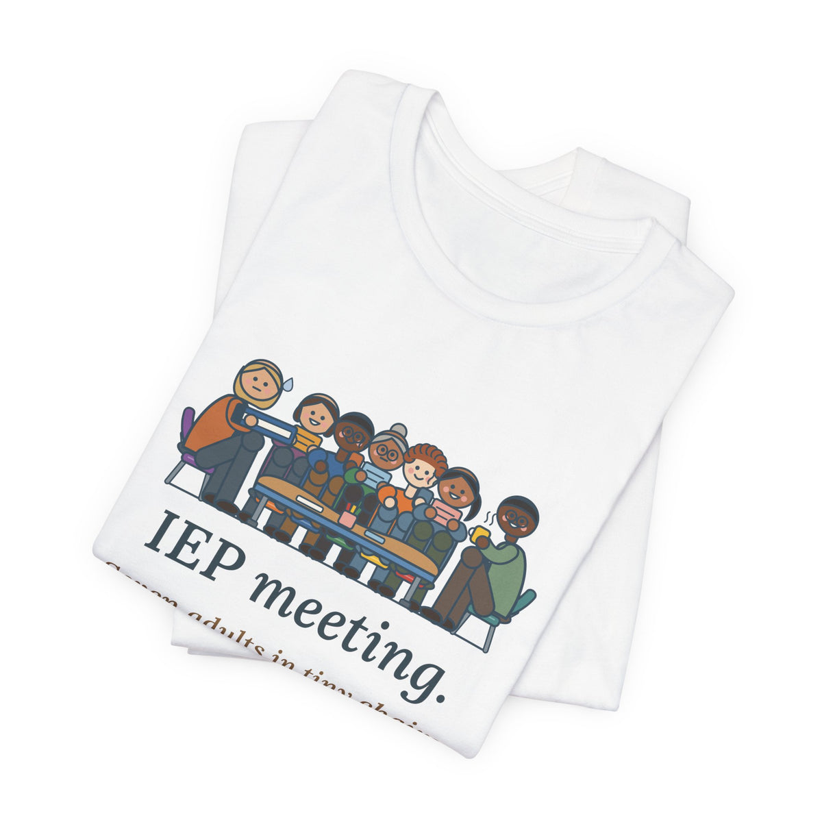 Special Education Teacher T-Shirt - IEP Meeting. Seven Adults in Tiny Chairs.