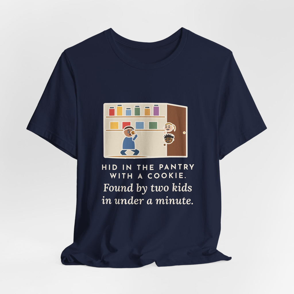 Funny Parent T-Shirt, Hid in the Pantry with a Cookie, Found by Two Kids in Under a Minute, Pantry Hideout Tee