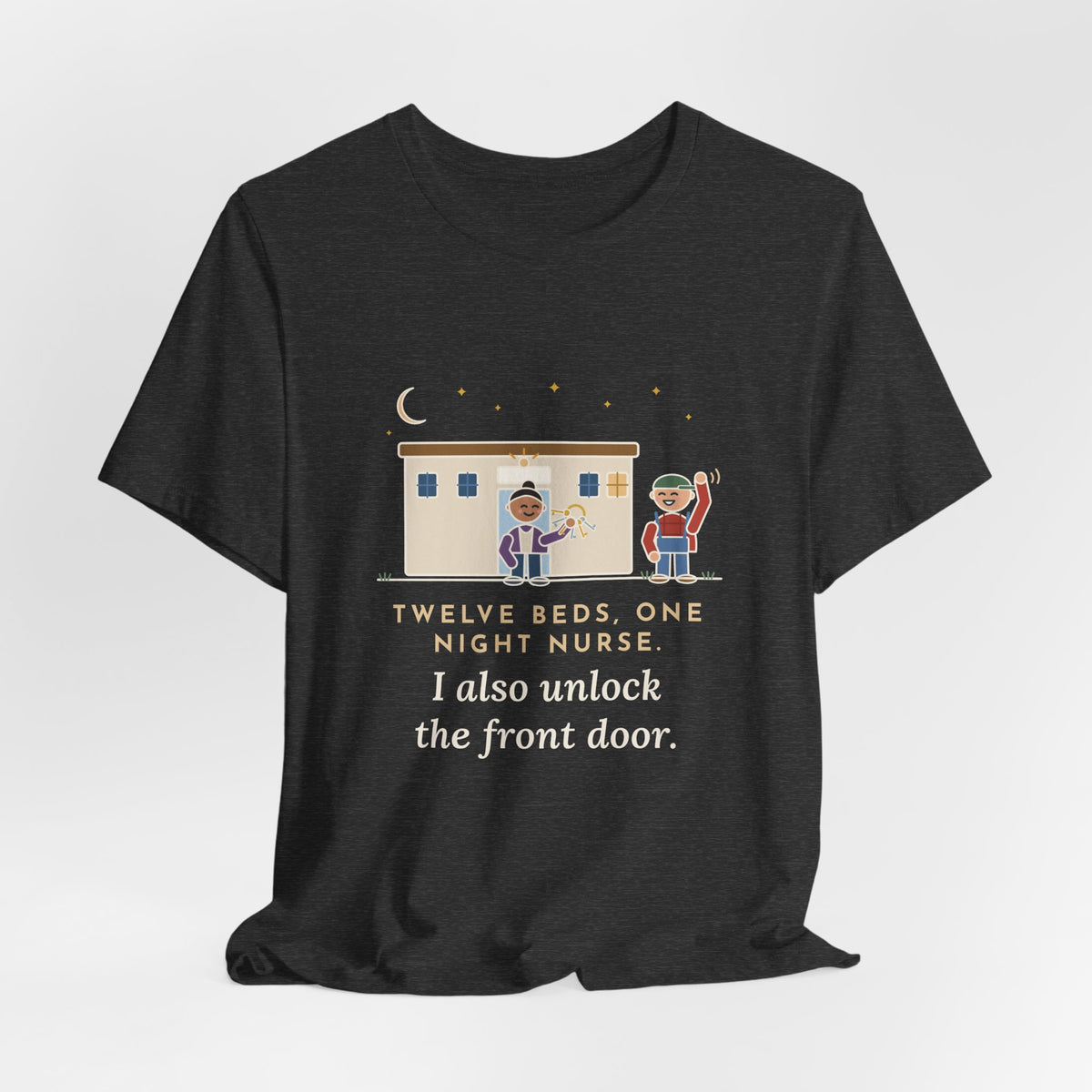 Critical Access Nurse T-Shirt - Twelve Beds, One Night Nurse. I Also Unlock the Front Door.