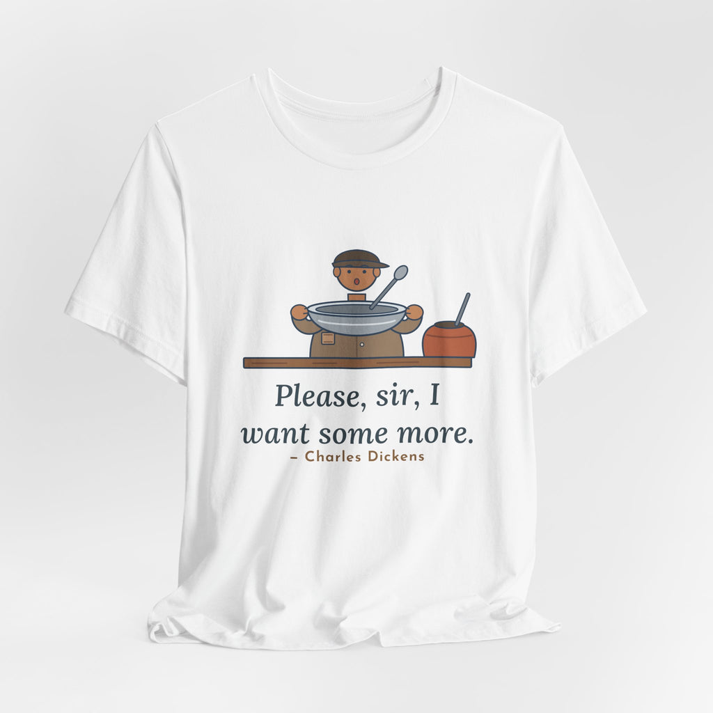 Dickens Quote T-Shirt, Please, Sir, I Want Some More, Humor Empty Bowl Tee
